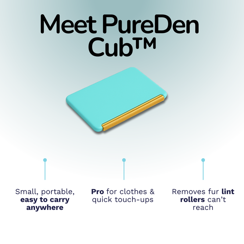 PureDen Cub™